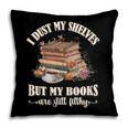 Romantasy I Dust My Shelves But My Books Are Still Filthy Pillowcase