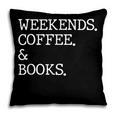 Weekends Coffee And Books Reading Lovers And Coffee Pillowcase