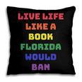 Sarcastic Live Life Like a Book Florida Would Ban Pillowcase