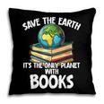 Save The Earth It’s The Only Planet With Books Pillowcase