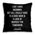 I Say I Have Insomnia But All I Really Have Is A Good Book Pillowcase