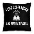 I Like Sci-Fi Books And Maybe 3 People Pillowcase I Like Sci-Fi Books And Maybe 3 People Pillowcase