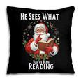 He Sees What You'Ve Been Reading Santa Book Lover For Women Pillowcase He Sees What You'Ve Been Reading Santa Book Lover For Women Pillowcase