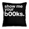Show Me Your Books Reading Pun Library Pillowcase Show Me Your Books Reading Pun Library Pillowcase