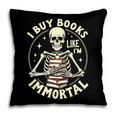 Skeleton I Buy Books Like I'm Immortal Halloween Pillowcase
