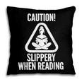 Slippery When Reading Unhinged Book Lover Meme Witty Pillowcase