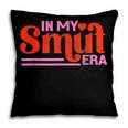 In My Smut Era Shirt Romance Novel Reader Book Reading Pillowcase In My Smut Era Shirt Romance Novel Reader Book Reading Pillowcase