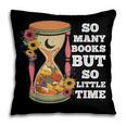 So Many Books But So Little Time Tee For Bookworms Readers Pillowcase
