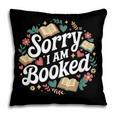 Sorry i Am Booked Reading Read Books Reader Nerd Pillowcase