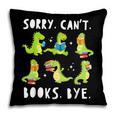 Sorry Can't Books Bye Dinosaur Librarian Bookworm Teacher Pillowcase