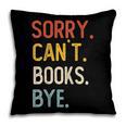 Sorry Can't Books Bye Shirts Books Lovers Pillowcase