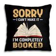 Sorry I Can't Make It I'm Completely Booked Book Reading Pillowcase