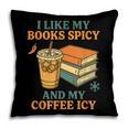 Spicy Books And Iced Coffee Book Lover Smut Reader Pillowcase