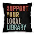 Support Your Local Library Books Bookaholic Teacher Bookworm Pillowcase