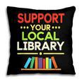 Support Your Local Library Librarian Reader Book Lover Pillowcase