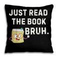Teacher Quote Just Read The Book Bruh For Men Women Girls Kids Pillowcase Teacher Quote Just Read The Book Bruh For Men Women Girls Kids Pillowcase