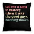 Tell Me a Time In History When Good Guys Banned Books Pillowcase
