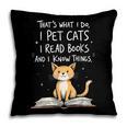 That's What I Do I Pet Cats I Read Books And I Know Things Pillowcase