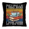 That's What I Do I Read Books Drink Coffee And I Know Things Pillowcase That's What I Do I Read Books Drink Coffee And I Know Things Pillowcase
