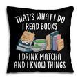 That's What I Do I Read Books I Drink Matcha I Know Things Pillowcase That's What I Do I Read Books I Drink Matcha I Know Things Pillowcase