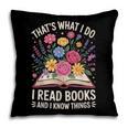 That’s What I Do I Read Books And I Know Things Floral Book Pillowcase