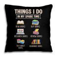 Things I Do In My Spare Time Book Reader Book Reading Lover Pillowcase