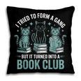 I Tried To Form A Gang But It Turned Into A Book Club Pillowcase I Tried To Form A Gang But It Turned Into A Book Club Pillowcase
