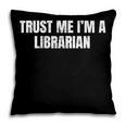 Trust Me Im A Librarian Reading Books Humor Pillowcase