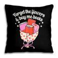 Valentines Book Lover Forget The Flowers And Buy Me Books Pillowcase Valentines Book Lover Forget The Flowers And Buy Me Books Pillowcase