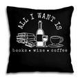 I Want Books Wine Coffee Pillowcase