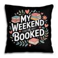 My Weekend Is Booked Reading Read Books Reader Nerd Pillowcase My Weekend Is Booked Reading Read Books Reader Nerd Pillowcase
