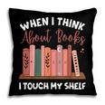When I Think About Books I Touch My Shelf Bookworm Lovers Pillowcase