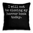 I Will Not Be Closing My Horror Book Today Reading Humor Pillowcase