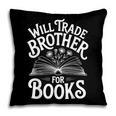 Will Trade Brother For Books Pillowcase Will Trade Brother For Books Pillowcase
