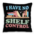 Women's I Have No Shelf Control Book Reader Book Nerd Book Reading Pillowcase