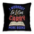 I Workout So I Can Carry More Books Exercise Books Lover Pillowcase I Workout So I Can Carry More Books Exercise Books Lover Pillowcase