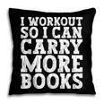 I Workout So I Can Carry More Books Lover Bookworm Gym Pillowcase I Workout So I Can Carry More Books Lover Bookworm Gym Pillowcase