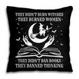 They Didn't Burn Witches They Burned Women And Ban Books Pillowcase
