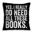 Yes I Really Do Need All These Books Geeky Book Worm Pillowcase
