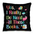 Yes I Really Do Need All These Books Pillowcase