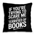 If You'Re Trying To Scare Me I'm Terrified Of Books Retro Pillowcase