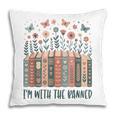 Im With The Banned Book Readers Librarian Read Banned Books Pillowcase Im With The Banned Book Readers Librarian Read Banned Books Pillowcase
