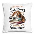 Basset Hound Dog Breed I Just Want To Read Books And Pet My Pillowcase Basset Hound Dog Breed I Just Want To Read Books And Pet My Pillowcase