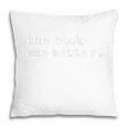 The Book Was Better Minimalist Distressed Proud Quote Premium Pillowcase The Book Was Better Minimalist Distressed Proud Quote Premium Pillowcase