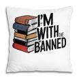 Book Lovers Im With The Banned Books For Reading Librarian Pillowcase