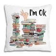 Book Lovers Bookworm Book Nerd I'm Ok Teacher School Pillowcase