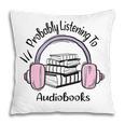 Book Lovers Ideas Probably Listening To Audiobooks Pillowcase