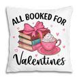 All Booked For Valentine Teacher Valentines Day Book Lover Pillowcase