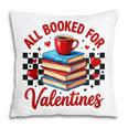 All Booked For Valentines Book Lovers Teacher Student Pillowcase All Booked For Valentines Book Lovers Teacher Student Pillowcase