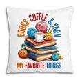 Books Coffee & Yarn Lover My Favorite Things Pillowcase Books Coffee & Yarn Lover My Favorite Things Pillowcase